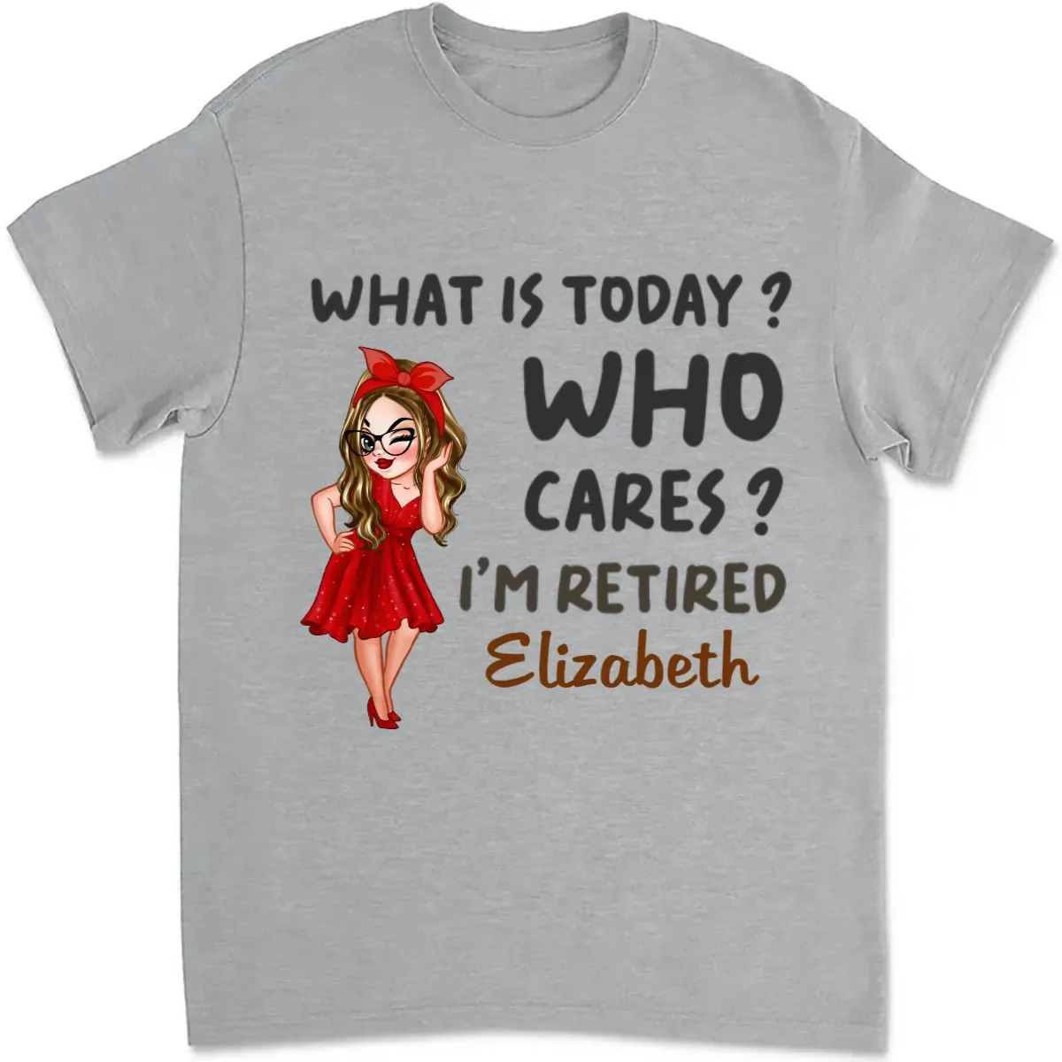 Retirement - What Is Today, Who Cares I'm Retired - Personalized Unisex T-shirt