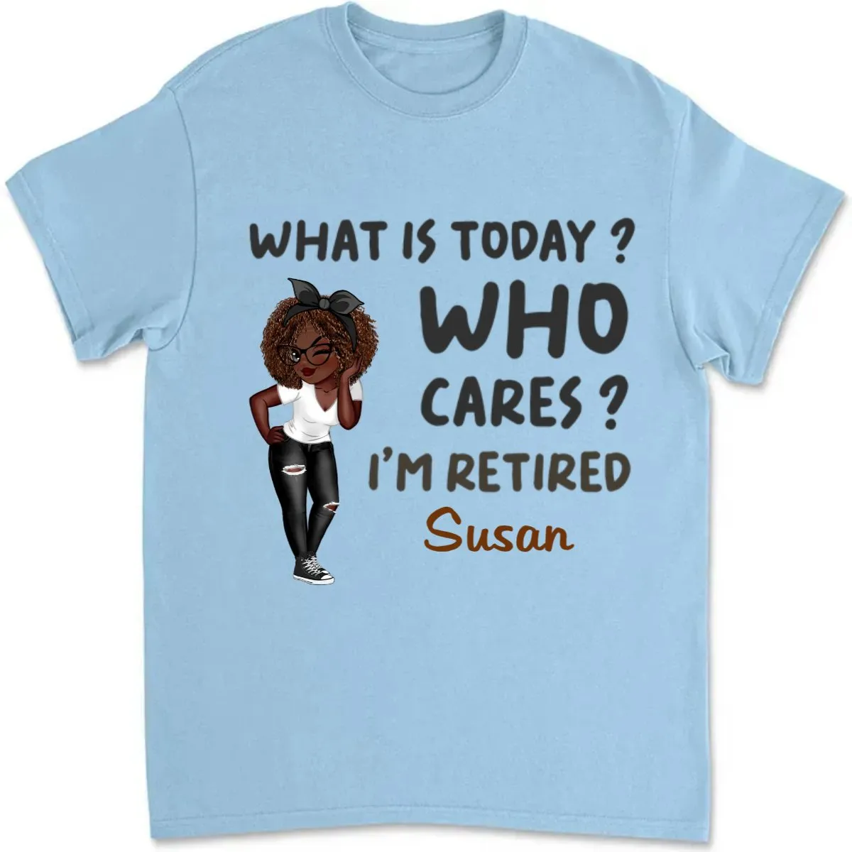 Retirement - What Is Today, Who Cares I'm Retired - Personalized Unisex T-shirt